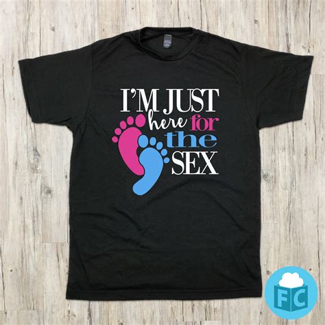 Im Just Here For The Sex Gender Reveal Shirts Fluffy Crate Fluffycrate