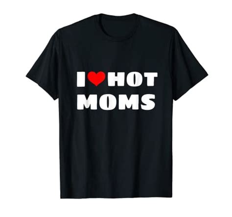 Best I Love Hot Moms T Shirt Honors Motherhood
