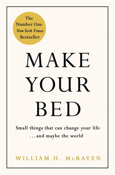 Make Your Bed Small Things That Can Change Your Life And Maybe The