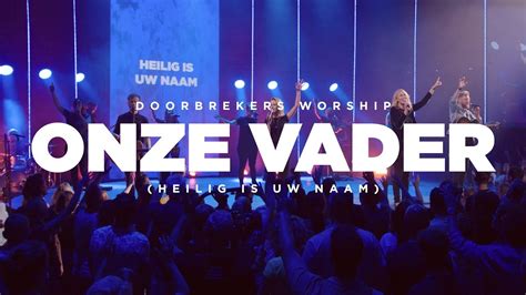 Onze Vader Heilig Is Uw Naam Live Doorbrekers Worship Youtube