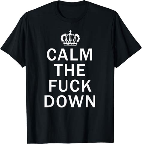 Calm The Fuck Down Swearing Rude T For Men Women T Shirt Clothing Shoes And Jewelry