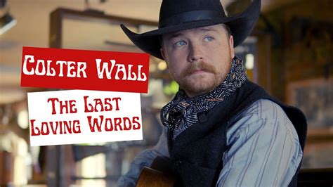 Colter Wall The Last Loving Words Unreleased Youtube