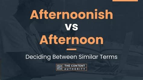 Afternoonish Vs Afternoon Deciding Between Similar Terms