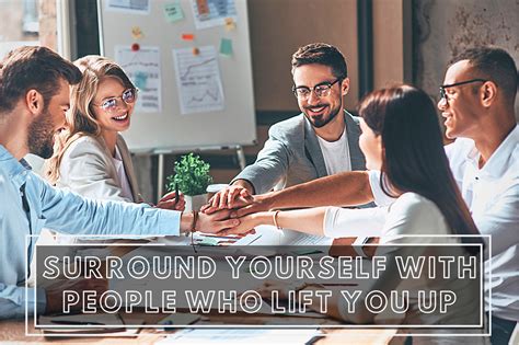 Why You Need To Surround Yourself With People Who Lift You