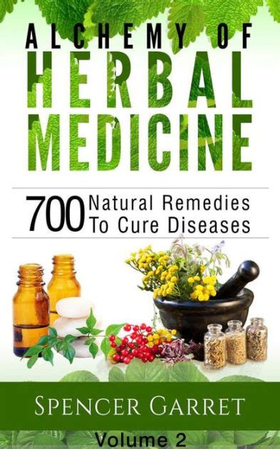 alchemy of herbal medicine volume 2 700 natural remedies to cure diseases by spencer garret