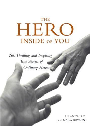 The Hero Inside Of You 260 Thrilling And Inspiring True Stories Of