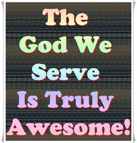 The God We Serve Is Awesome Quotes Inspirational Positive God I