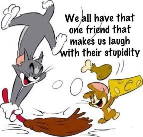 Tom and jerry quotes are one of the funniest quotes in the world. Quotes about Tom And Jerry (20 quotes)