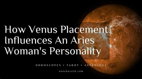 how venus placement influences an aries woman s personality anna kovach s zodiac compatibility