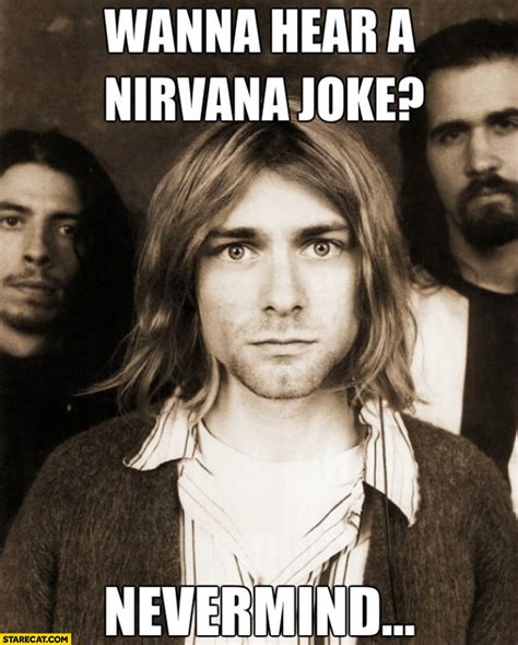Wanna Hear A Nirvana Joke Nevermind