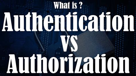 What Is Authentication What Is Authorization Difference Between Authentication And