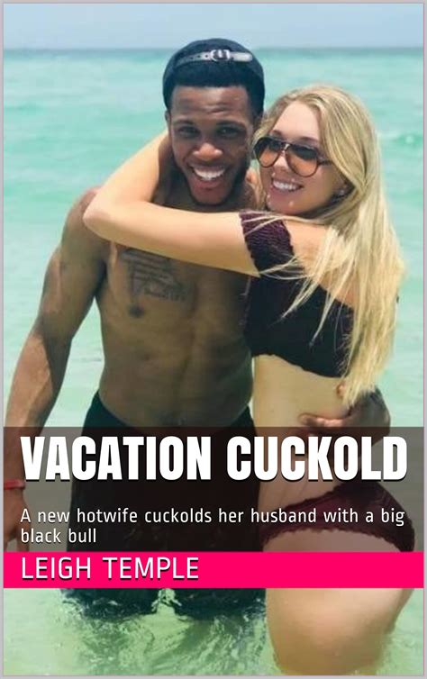 Vacation Cuckold A New Hotwife Cuckolds Her Husband With A Big Black Bull By Leigh Temple