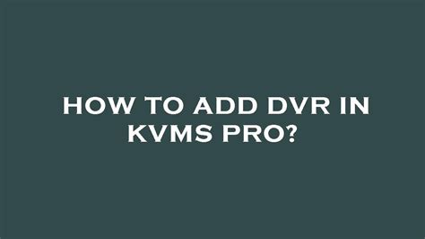 How To Add Dvr In Kvms Pro YouTube