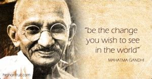 Discover and share be the change gandhi quotes. Be The Change Mahatma Gandhi Quotes. QuotesGram