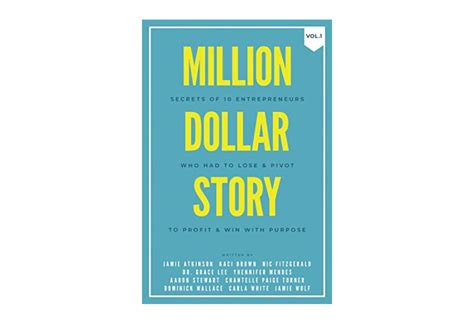 Download Pdf Million Dollar Story Secrets Of 10 Entrepreneurs Who Had To Lose And Pivot To