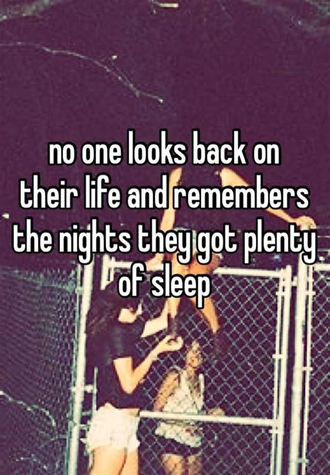 No One Looks Back On Their Life And Remembers The Nights They Got