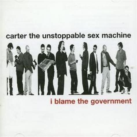 Carter The Unstoppable Sex Machine I Blame The Government Cd 2000