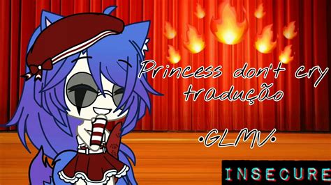Princesses don't cry is about the worlds view of the perfect girl. Princess don't cry (tradução) •GLMV• pt 1 - YouTube