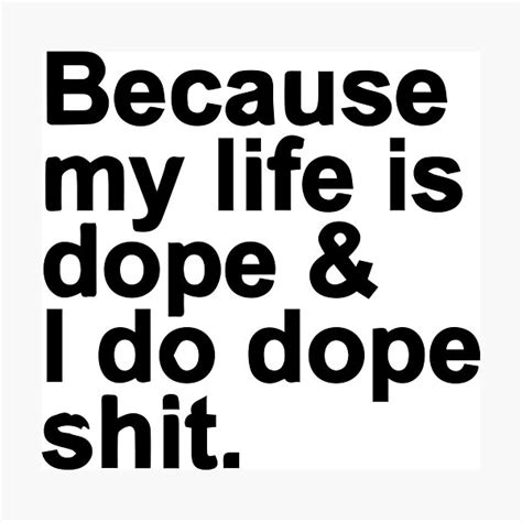 Because My Life Is Dope Photographic Prints Redbubble