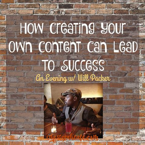 How Creating Your Own Content Can Lead To Success An Evening With