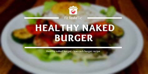 Naked Burger Low Carb Burger Recipe Fittastetic