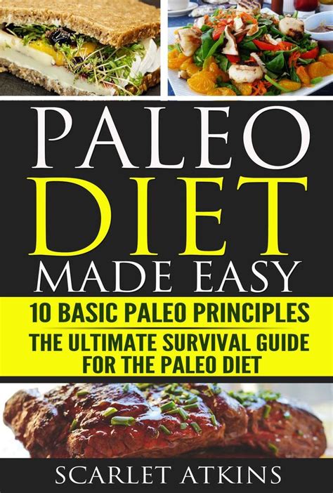 Paleo Diet Made Easy 10 Basic Paleo Principles And The Ultimate Survival