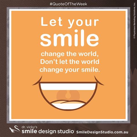 'let the world change' short quotes about smiling that brighten your day daily motivational your smile quotes let your smile change the world. Let your smile change the world, don't let the world change your smile. — www.smiledesignstudio ...