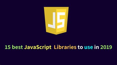15 Best JavaScript Libraries to Use in 2019 ( Fast )