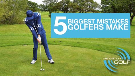 The 5 Biggest Mistakes That Golfers Make Youtube