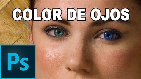 Cómo Cambiar El Color De Los Ojos Tutorial Photoshop En Español