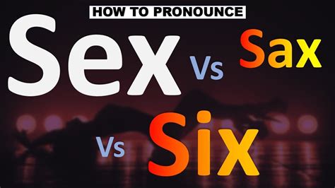How To Pronounce Sex Vs Six Vs Sax Youtube