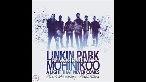 A Light That Never Comes Official Remix Mohi Nikoo Remood Linkin