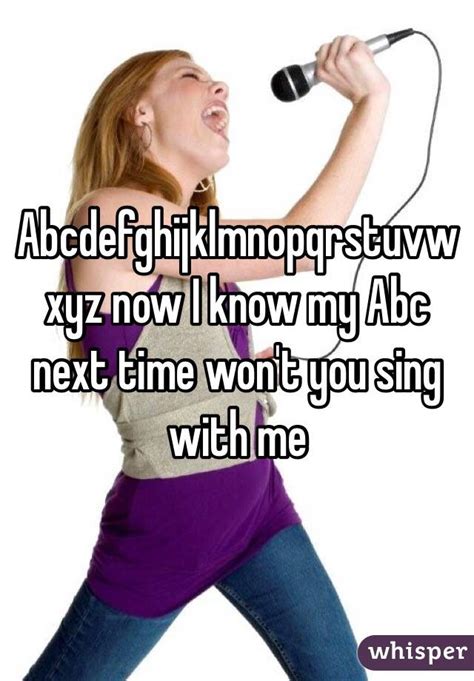 Next time wont you sing with me. Abcdefghijklmnopqrstuvwxyz now I know my Abc next time won ...