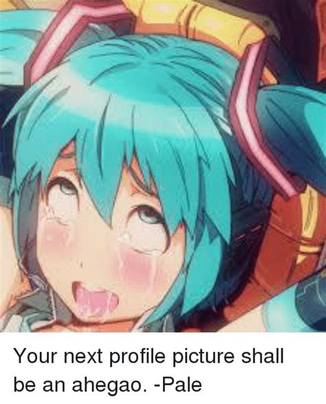 Your Next Profile Picture Shall Be An Ahegao Pale Dank