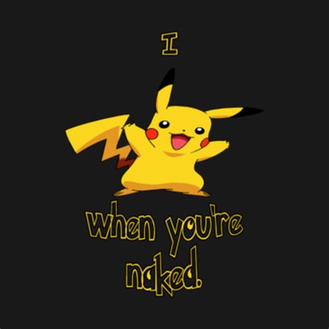 I Pikachu When You Re Naked Japanese Animation Crewneck Sweatshirt Teepublic