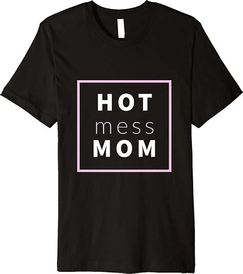 Hot Mess Mom Premium T Shirt Clothing Shoes And Jewelry