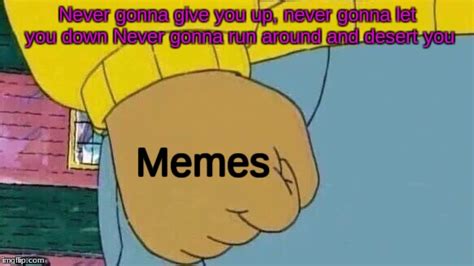 Never Gonna Give Memes Up Imgflip
