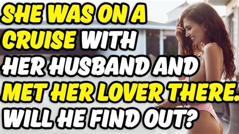 She Met A Lover On A Cruise Will Her Husband Find Out Cheating Wife