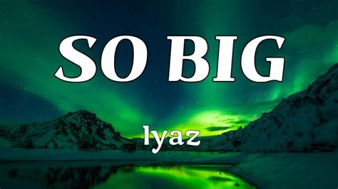 Iyaz So Big Lyrics Youtube