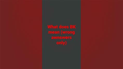 What Does Bk Mean Wrong Awnswers Only Youtube