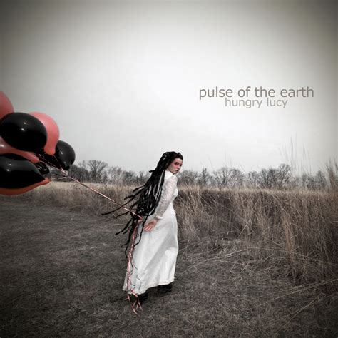 Hungry Lucy Pulse Of The Earth Lyrics And Tracklist Genius