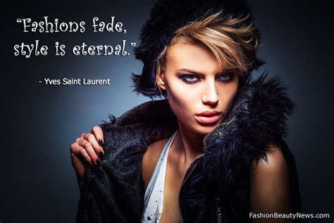 Fashions Fade Style Is Eternal Yves Saint Laurent Fashion Beauty News