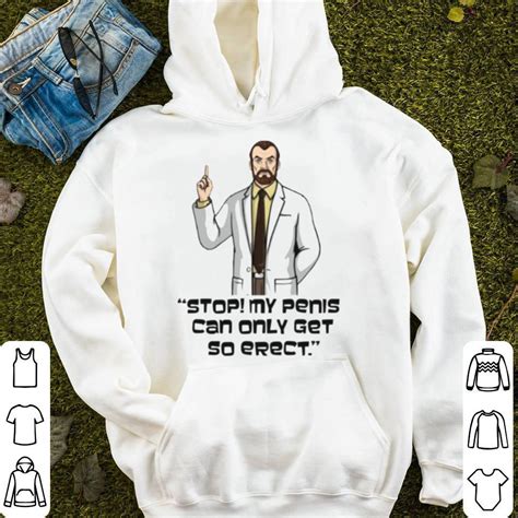 Stop My Penis Can Only Get So Erect Archer Dr Krieger Saying Shirt