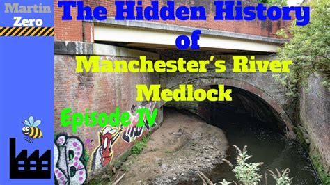 The Hidden History Of Manchesters River Medlock Iv Youtube