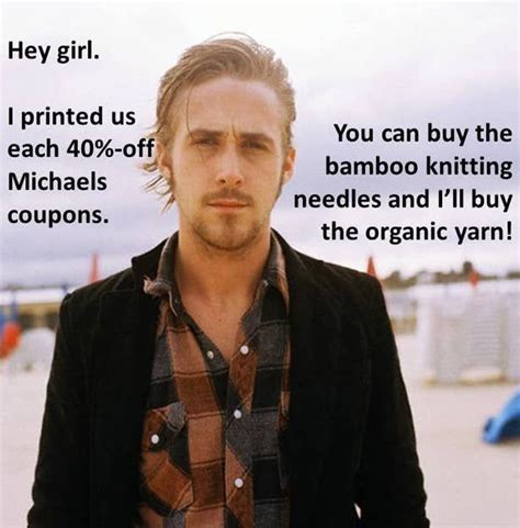 7 Things You Can Knit With Ryan Gosling Hey Girl Ryan Gosling Hey Girl Memes Knitting Humor