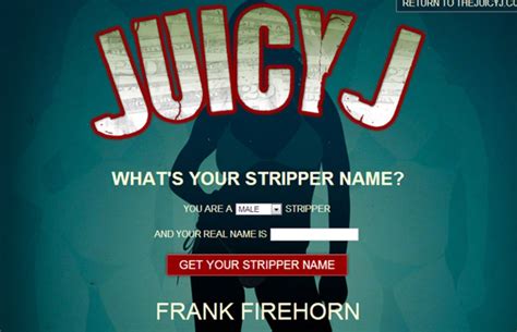 Find Out Your Stripper Name Courtesy Of Juicy J Complex