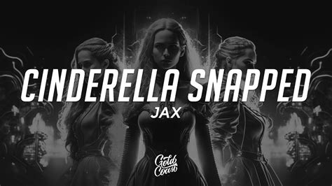 Jax Cinderella Snapped Lyrics Youtube