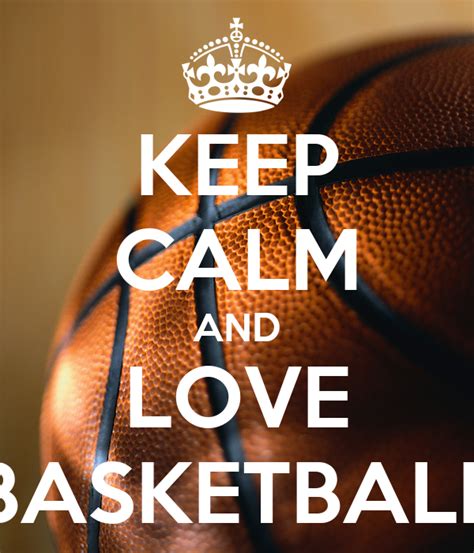 Keep Calm And Love Basketball Poster Leah Keep Calm O Matic