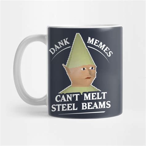 Dank Memes Cant Melt Steel Beams T Shirt Dank Memes Mug Teepublic
