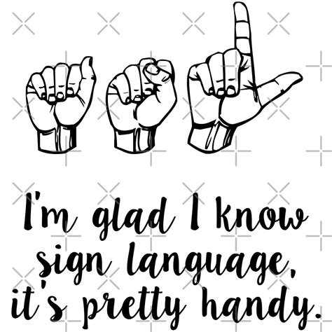 Im Glad I Know Sign Language Its Pretty Handy By Madedesigns